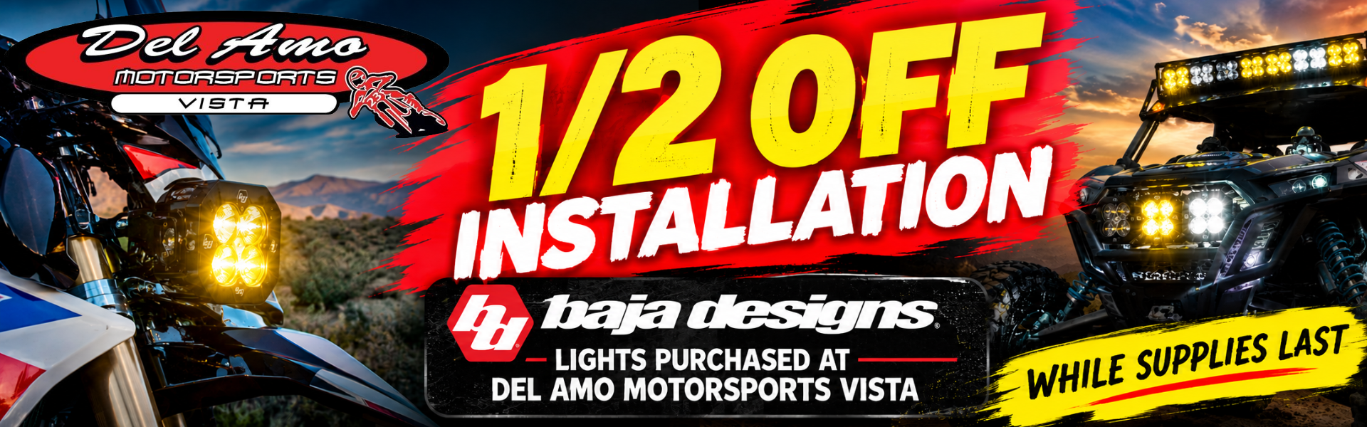 Baja Designs 1/2 OFF INSTALLATION with Purchase at Del Amo Motorsports Vista